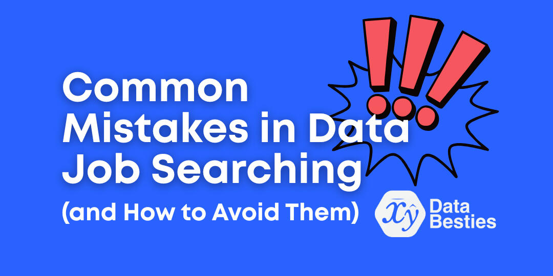 Common Mistakes in Data Job Searching (And How To Avoid Them) Common Mistakes in Data Job Searching (And How To Avoid Them)