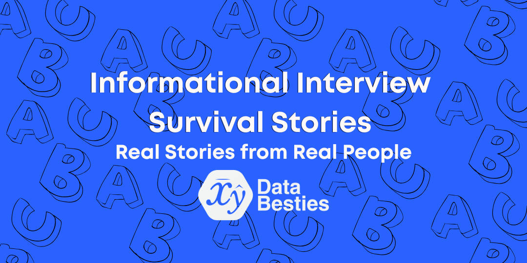 Data Science Informational Interviews (Real Stories From Real Survivors) Data Science Informational Interviews (Real Stories From Real Survivors)